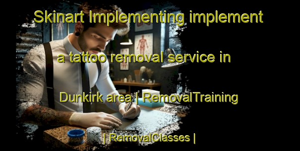 Skinart Implementing implement a tattoo removal service in Dunkirk area | RemovalTraining | RemovalClasses | SkinartTraining-United States